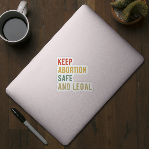 Pro Abortion - Keep Abortion Safe And Legal I by lemonpepper